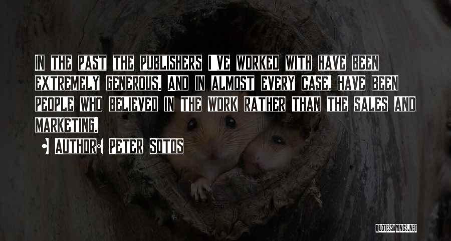 Peter Sotos Quotes: In The Past The Publishers I've Worked With Have Been Extremely Generous. And In Almost Every Case, Have Been People