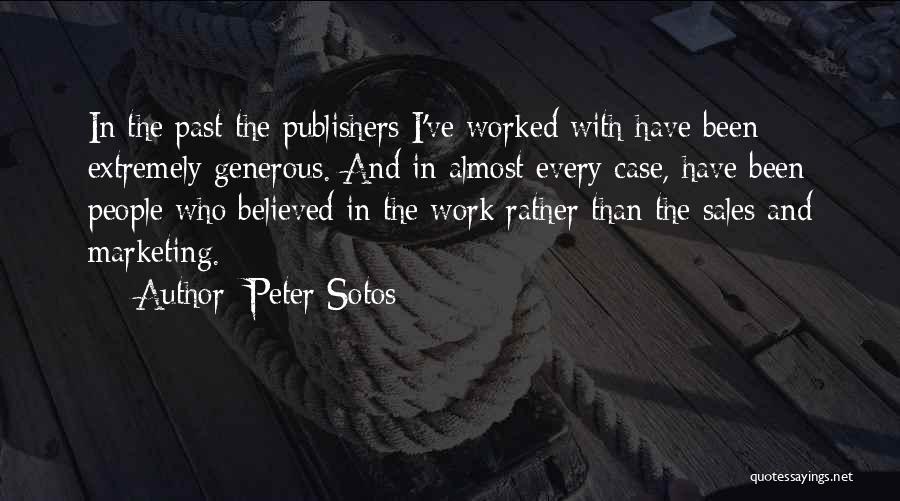 Peter Sotos Quotes: In The Past The Publishers I've Worked With Have Been Extremely Generous. And In Almost Every Case, Have Been People