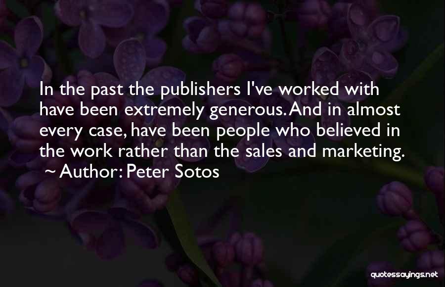 Peter Sotos Quotes: In The Past The Publishers I've Worked With Have Been Extremely Generous. And In Almost Every Case, Have Been People