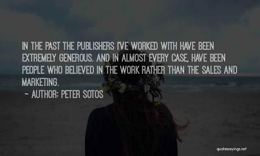 Peter Sotos Quotes: In The Past The Publishers I've Worked With Have Been Extremely Generous. And In Almost Every Case, Have Been People