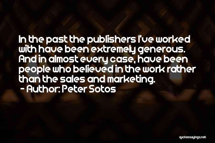 Peter Sotos Quotes: In The Past The Publishers I've Worked With Have Been Extremely Generous. And In Almost Every Case, Have Been People