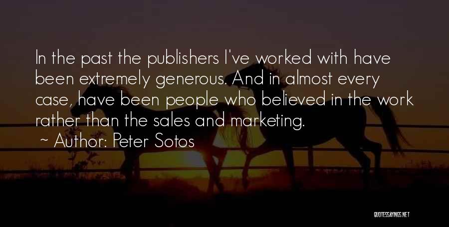 Peter Sotos Quotes: In The Past The Publishers I've Worked With Have Been Extremely Generous. And In Almost Every Case, Have Been People