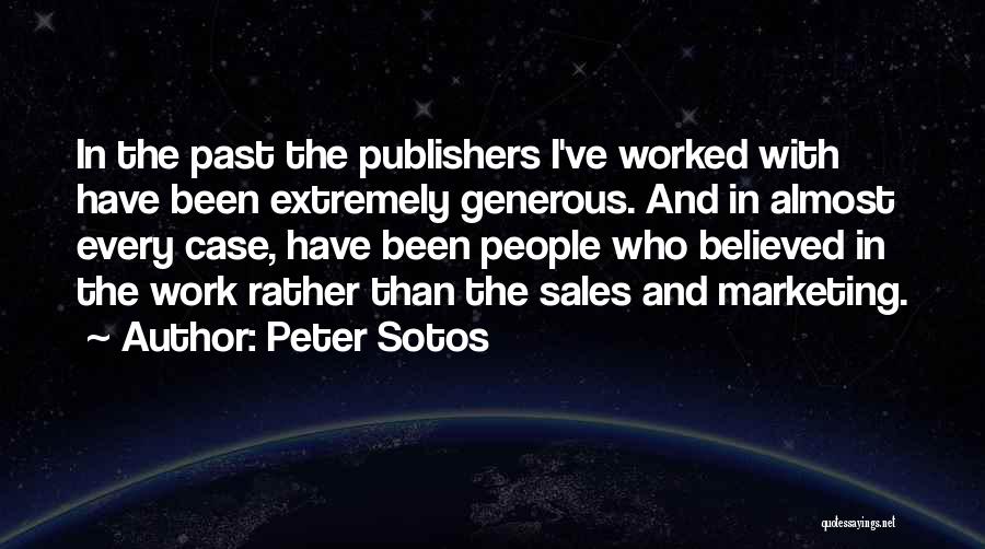 Peter Sotos Quotes: In The Past The Publishers I've Worked With Have Been Extremely Generous. And In Almost Every Case, Have Been People