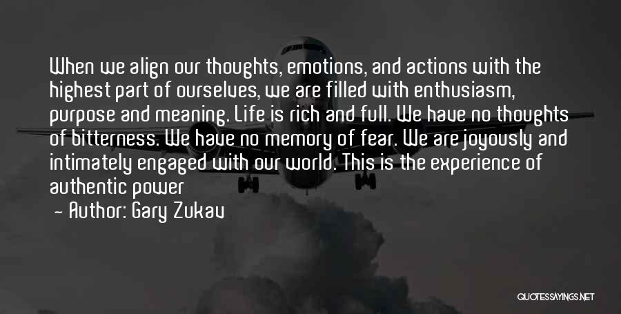 Gary Zukav Quotes: When We Align Our Thoughts, Emotions, And Actions With The Highest Part Of Ourselves, We Are Filled With Enthusiasm, Purpose