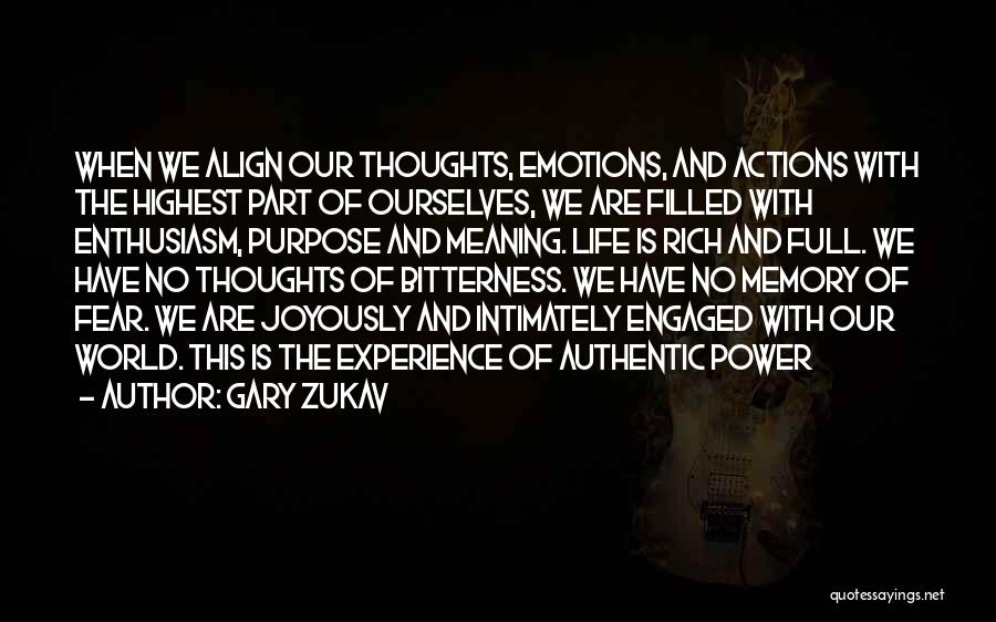 Gary Zukav Quotes: When We Align Our Thoughts, Emotions, And Actions With The Highest Part Of Ourselves, We Are Filled With Enthusiasm, Purpose