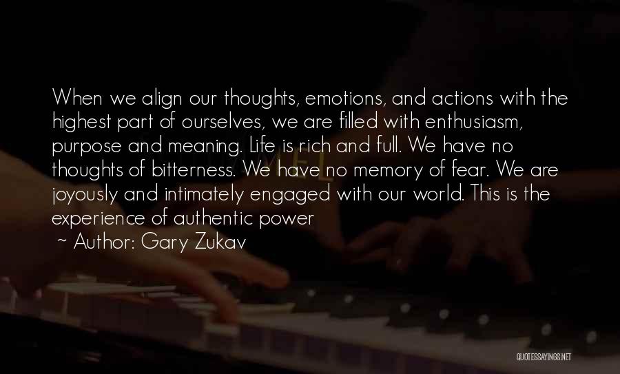 Gary Zukav Quotes: When We Align Our Thoughts, Emotions, And Actions With The Highest Part Of Ourselves, We Are Filled With Enthusiasm, Purpose