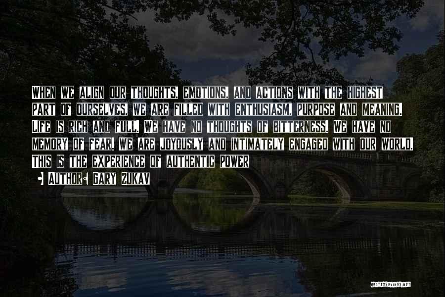 Gary Zukav Quotes: When We Align Our Thoughts, Emotions, And Actions With The Highest Part Of Ourselves, We Are Filled With Enthusiasm, Purpose