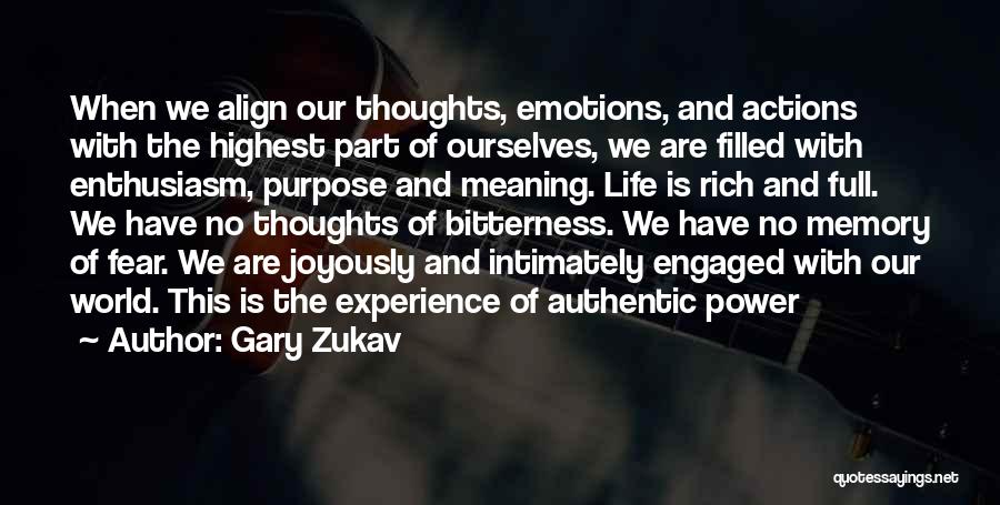 Gary Zukav Quotes: When We Align Our Thoughts, Emotions, And Actions With The Highest Part Of Ourselves, We Are Filled With Enthusiasm, Purpose