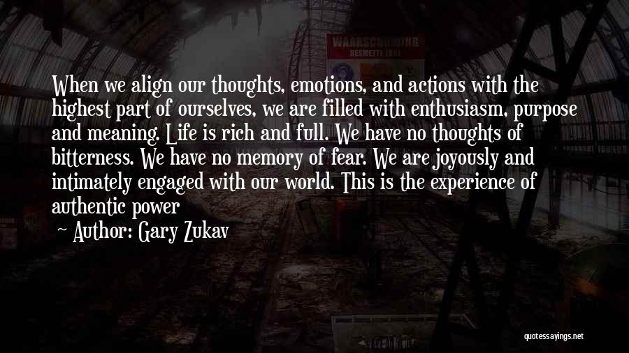 Gary Zukav Quotes: When We Align Our Thoughts, Emotions, And Actions With The Highest Part Of Ourselves, We Are Filled With Enthusiasm, Purpose