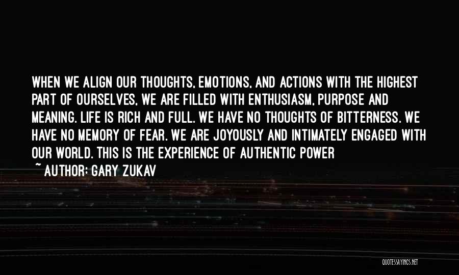 Gary Zukav Quotes: When We Align Our Thoughts, Emotions, And Actions With The Highest Part Of Ourselves, We Are Filled With Enthusiasm, Purpose