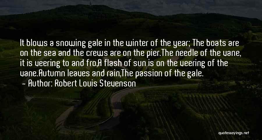 Robert Louis Stevenson Quotes: It Blows A Snowing Gale In The Winter Of The Year; The Boats Are On The Sea And The Crews