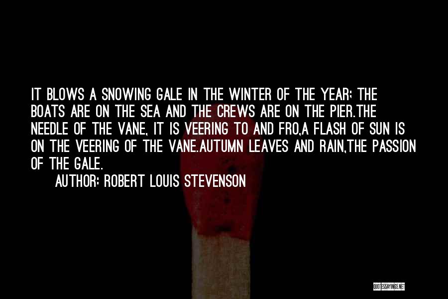 Robert Louis Stevenson Quotes: It Blows A Snowing Gale In The Winter Of The Year; The Boats Are On The Sea And The Crews