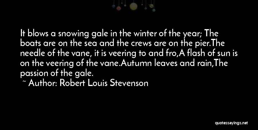 Robert Louis Stevenson Quotes: It Blows A Snowing Gale In The Winter Of The Year; The Boats Are On The Sea And The Crews