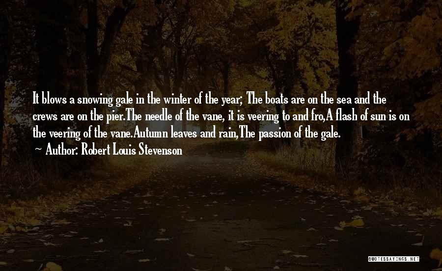 Robert Louis Stevenson Quotes: It Blows A Snowing Gale In The Winter Of The Year; The Boats Are On The Sea And The Crews