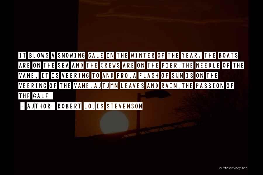 Robert Louis Stevenson Quotes: It Blows A Snowing Gale In The Winter Of The Year; The Boats Are On The Sea And The Crews