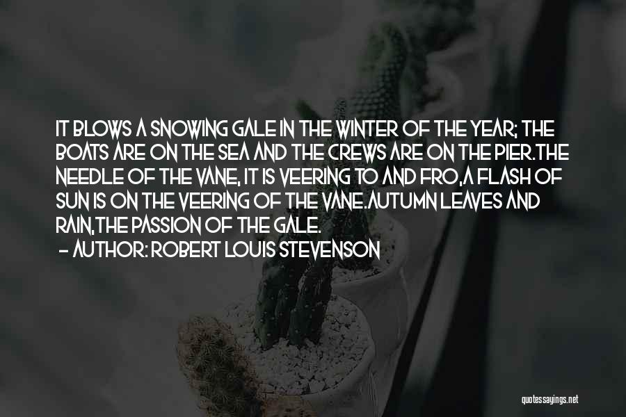 Robert Louis Stevenson Quotes: It Blows A Snowing Gale In The Winter Of The Year; The Boats Are On The Sea And The Crews