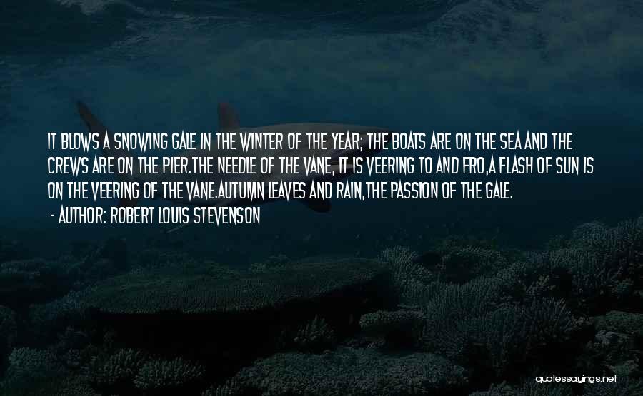 Robert Louis Stevenson Quotes: It Blows A Snowing Gale In The Winter Of The Year; The Boats Are On The Sea And The Crews