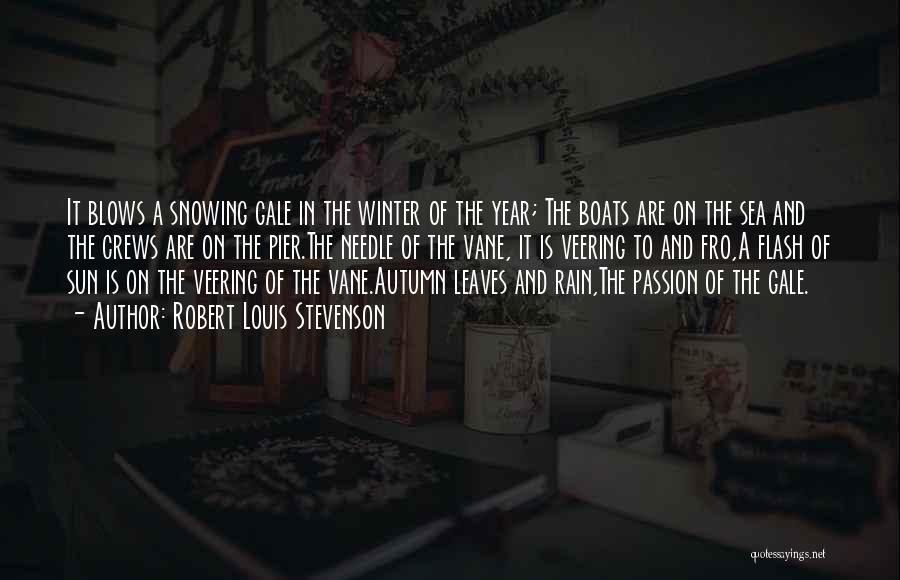 Robert Louis Stevenson Quotes: It Blows A Snowing Gale In The Winter Of The Year; The Boats Are On The Sea And The Crews