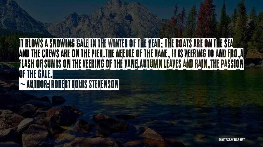 Robert Louis Stevenson Quotes: It Blows A Snowing Gale In The Winter Of The Year; The Boats Are On The Sea And The Crews