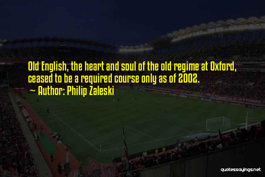 Philip Zaleski Quotes: Old English, The Heart And Soul Of The Old Regime At Oxford, Ceased To Be A Required Course Only As