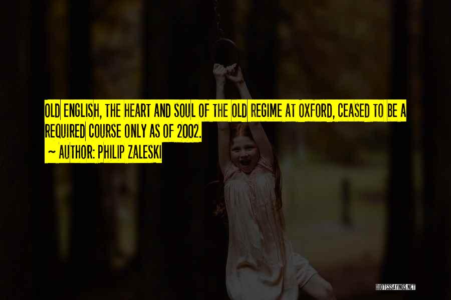 Philip Zaleski Quotes: Old English, The Heart And Soul Of The Old Regime At Oxford, Ceased To Be A Required Course Only As