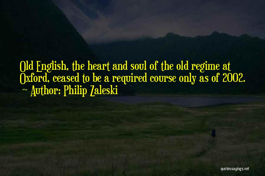 Philip Zaleski Quotes: Old English, The Heart And Soul Of The Old Regime At Oxford, Ceased To Be A Required Course Only As