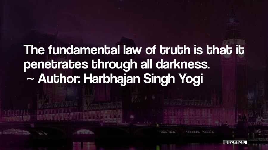 Harbhajan Singh Yogi Quotes: The Fundamental Law Of Truth Is That It Penetrates Through All Darkness.