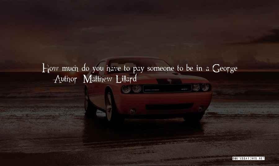 Matthew Lillard Quotes: How Much Do You Have To Pay Someone To Be In A George Clooney/alexander Payne Film? Nothing! Because Everyone In