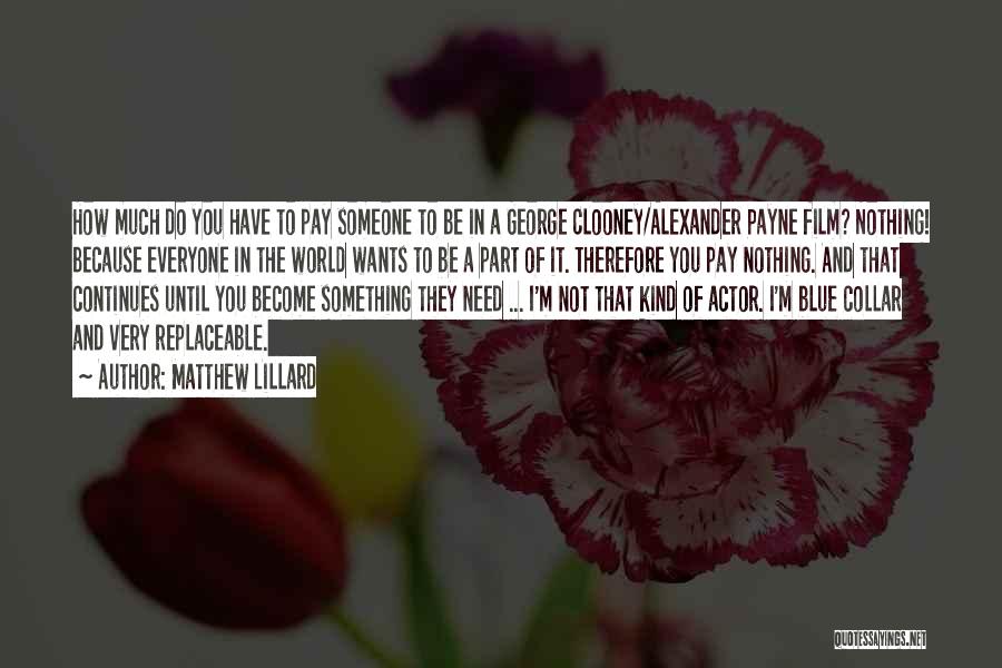 Matthew Lillard Quotes: How Much Do You Have To Pay Someone To Be In A George Clooney/alexander Payne Film? Nothing! Because Everyone In