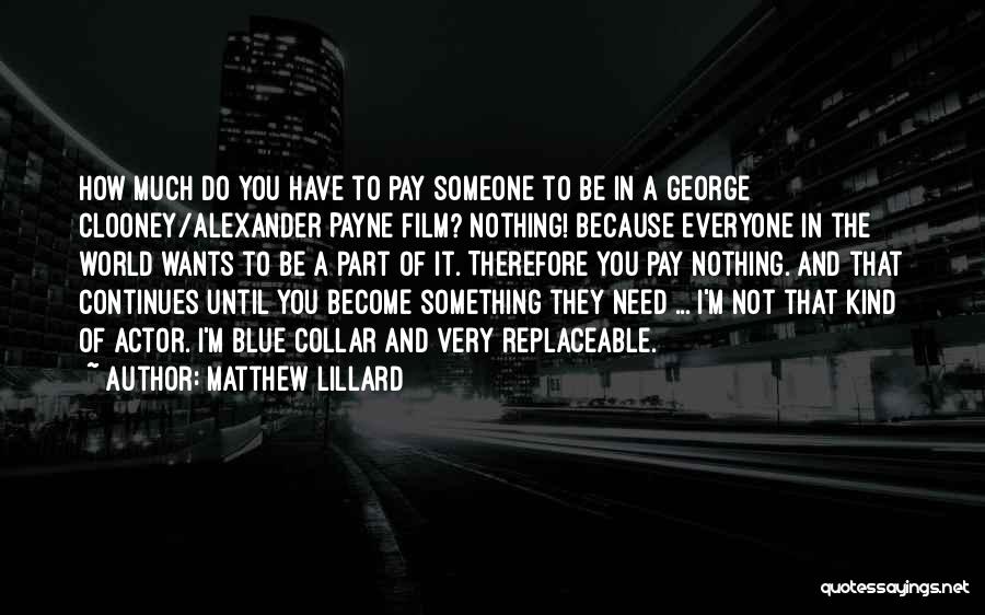 Matthew Lillard Quotes: How Much Do You Have To Pay Someone To Be In A George Clooney/alexander Payne Film? Nothing! Because Everyone In