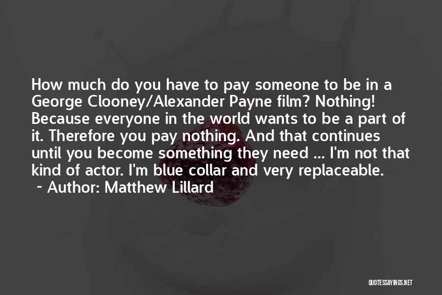 Matthew Lillard Quotes: How Much Do You Have To Pay Someone To Be In A George Clooney/alexander Payne Film? Nothing! Because Everyone In