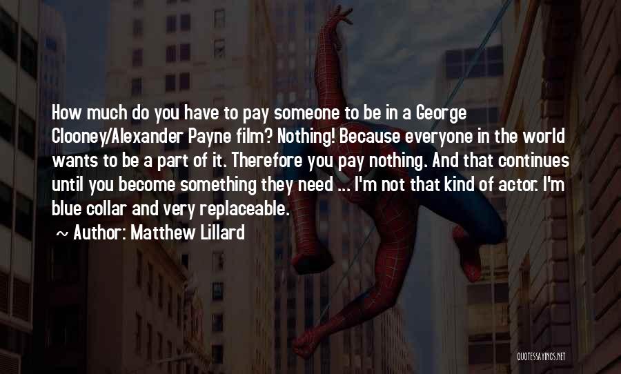 Matthew Lillard Quotes: How Much Do You Have To Pay Someone To Be In A George Clooney/alexander Payne Film? Nothing! Because Everyone In