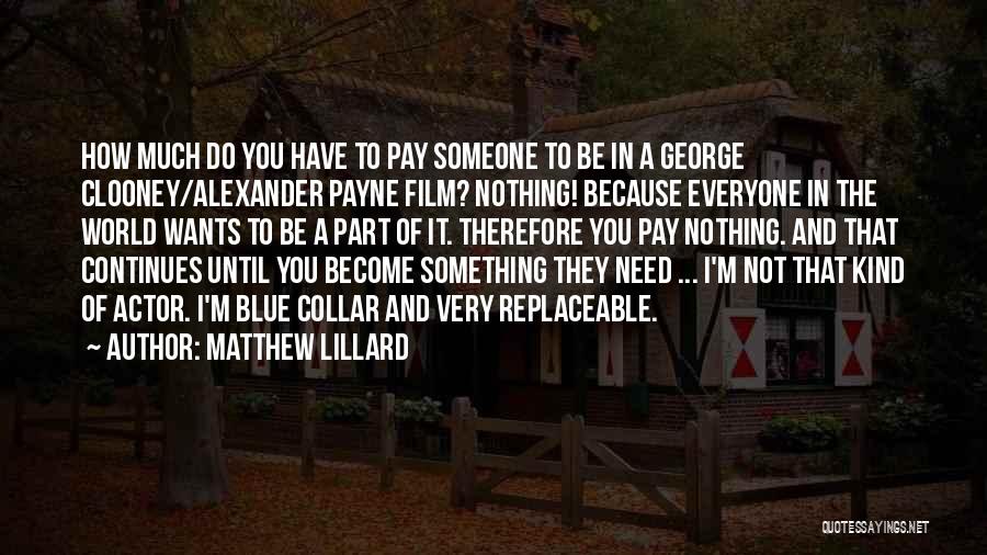 Matthew Lillard Quotes: How Much Do You Have To Pay Someone To Be In A George Clooney/alexander Payne Film? Nothing! Because Everyone In