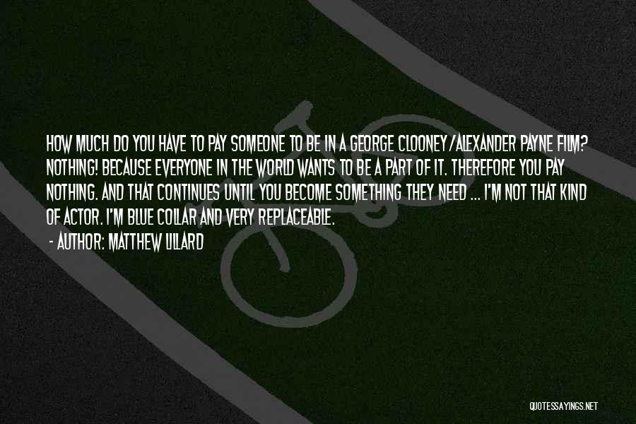 Matthew Lillard Quotes: How Much Do You Have To Pay Someone To Be In A George Clooney/alexander Payne Film? Nothing! Because Everyone In