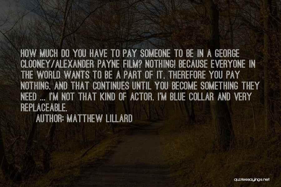 Matthew Lillard Quotes: How Much Do You Have To Pay Someone To Be In A George Clooney/alexander Payne Film? Nothing! Because Everyone In