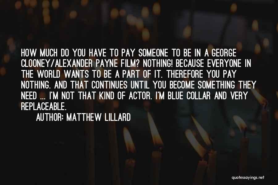 Matthew Lillard Quotes: How Much Do You Have To Pay Someone To Be In A George Clooney/alexander Payne Film? Nothing! Because Everyone In