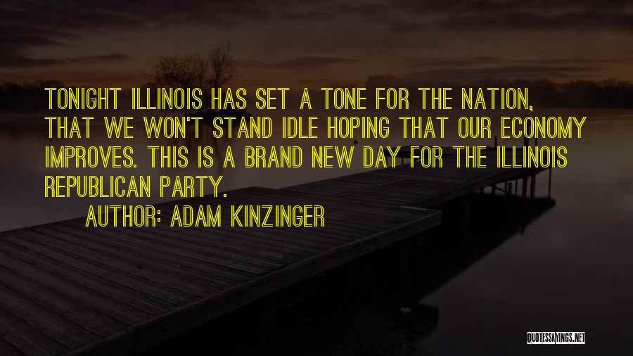 Adam Kinzinger Quotes: Tonight Illinois Has Set A Tone For The Nation, That We Won't Stand Idle Hoping That Our Economy Improves. This