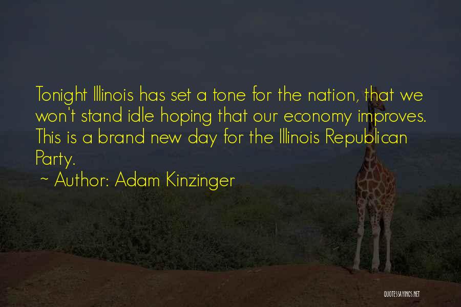 Adam Kinzinger Quotes: Tonight Illinois Has Set A Tone For The Nation, That We Won't Stand Idle Hoping That Our Economy Improves. This