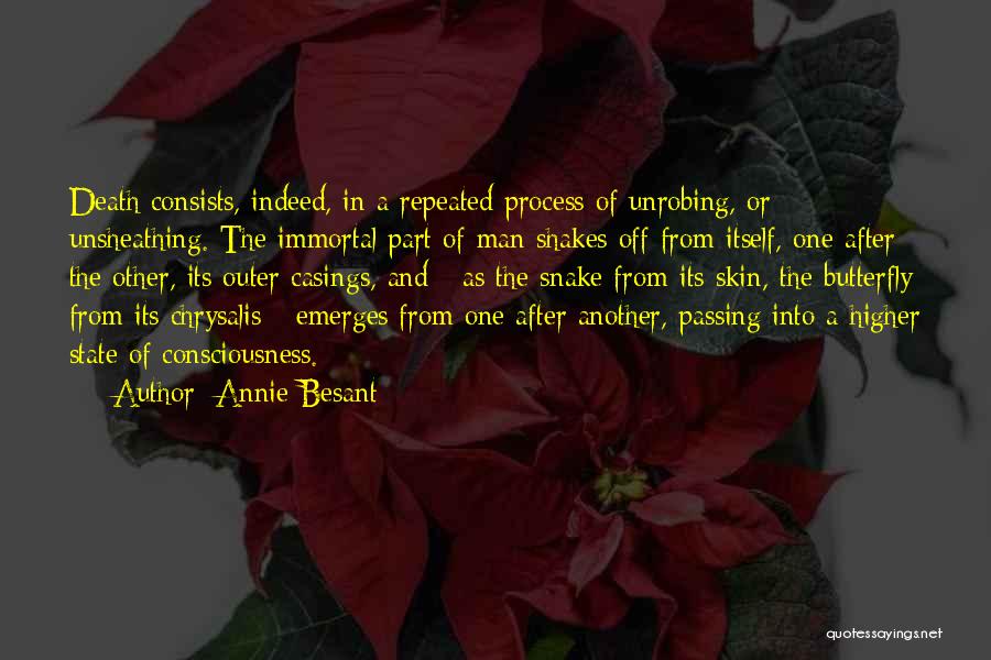 Annie Besant Quotes: Death Consists, Indeed, In A Repeated Process Of Unrobing, Or Unsheathing. The Immortal Part Of Man Shakes Off From Itself,