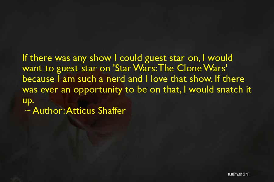 Atticus Shaffer Quotes: If There Was Any Show I Could Guest Star On, I Would Want To Guest Star On 'star Wars: The