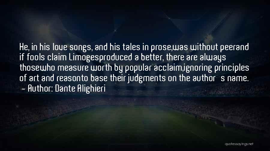 Dante Alighieri Quotes: He, In His Love Songs, And His Tales In Prose,was Without Peerand If Fools Claim Limogesproduced A Better, There Are