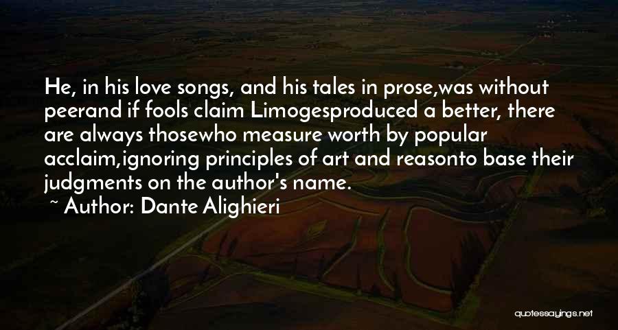 Dante Alighieri Quotes: He, In His Love Songs, And His Tales In Prose,was Without Peerand If Fools Claim Limogesproduced A Better, There Are