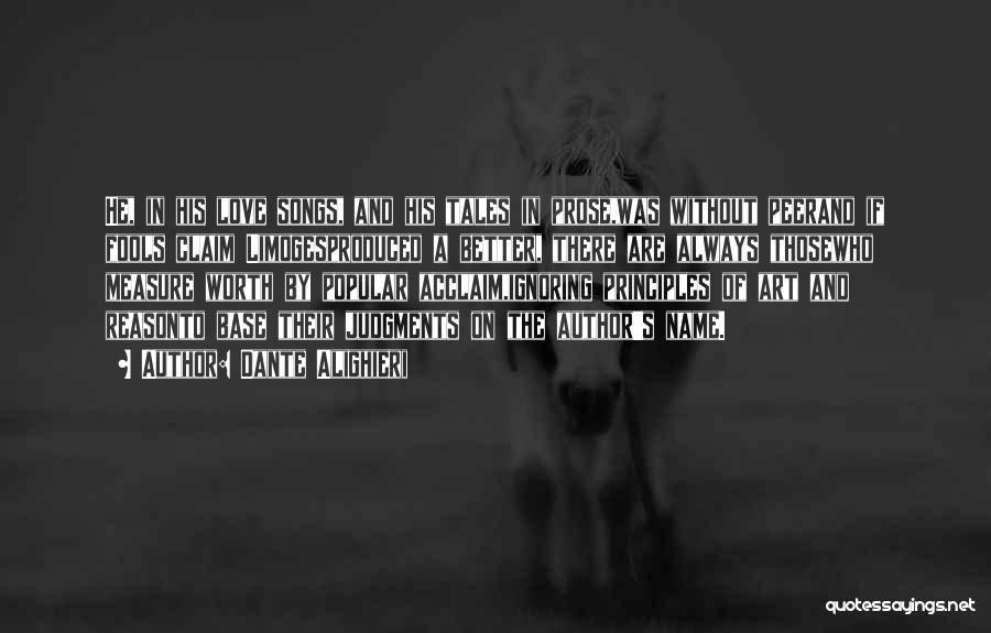 Dante Alighieri Quotes: He, In His Love Songs, And His Tales In Prose,was Without Peerand If Fools Claim Limogesproduced A Better, There Are