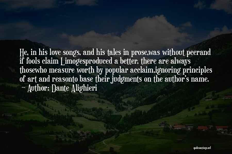 Dante Alighieri Quotes: He, In His Love Songs, And His Tales In Prose,was Without Peerand If Fools Claim Limogesproduced A Better, There Are