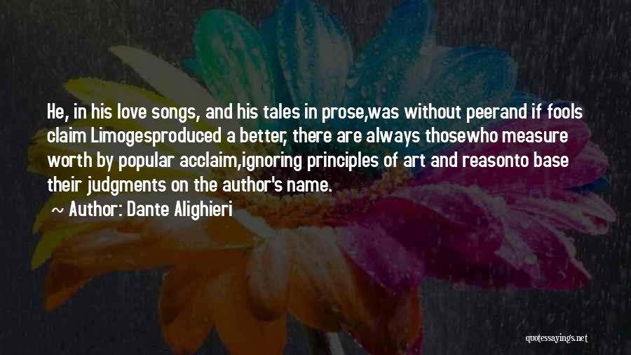 Dante Alighieri Quotes: He, In His Love Songs, And His Tales In Prose,was Without Peerand If Fools Claim Limogesproduced A Better, There Are