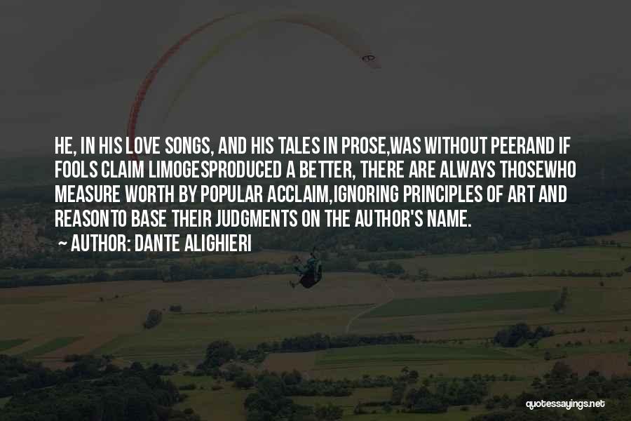 Dante Alighieri Quotes: He, In His Love Songs, And His Tales In Prose,was Without Peerand If Fools Claim Limogesproduced A Better, There Are