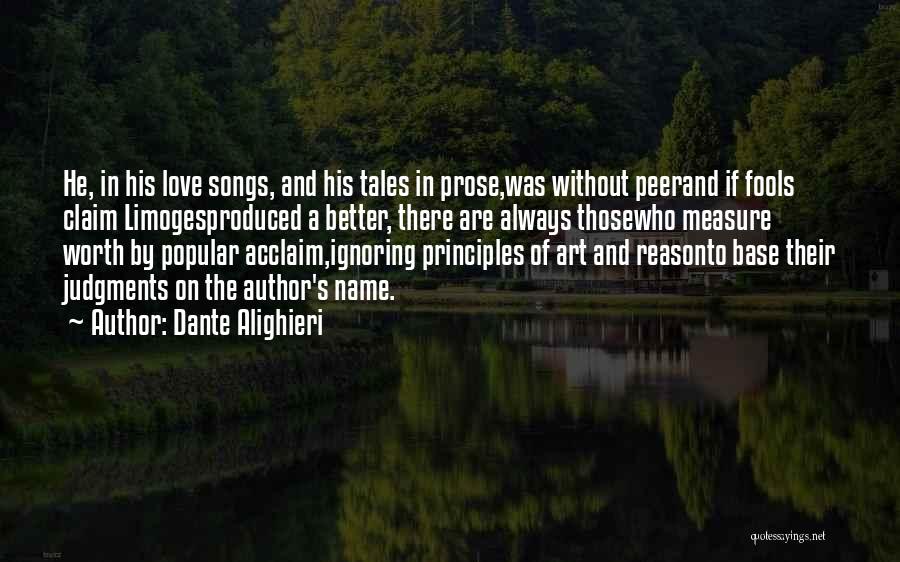 Dante Alighieri Quotes: He, In His Love Songs, And His Tales In Prose,was Without Peerand If Fools Claim Limogesproduced A Better, There Are