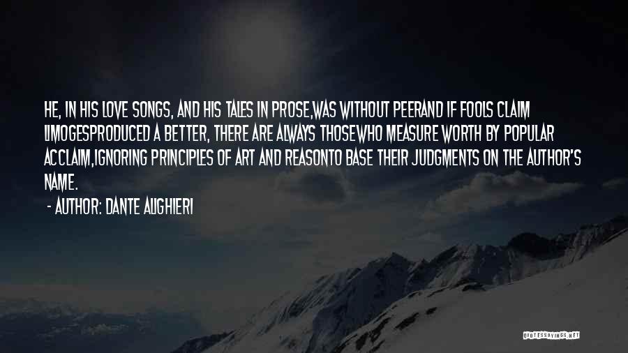Dante Alighieri Quotes: He, In His Love Songs, And His Tales In Prose,was Without Peerand If Fools Claim Limogesproduced A Better, There Are