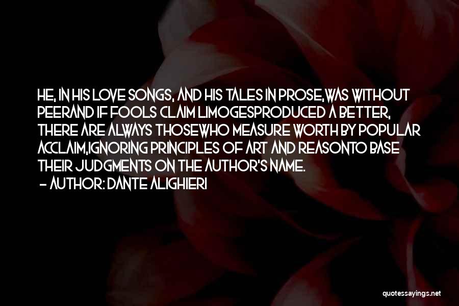 Dante Alighieri Quotes: He, In His Love Songs, And His Tales In Prose,was Without Peerand If Fools Claim Limogesproduced A Better, There Are