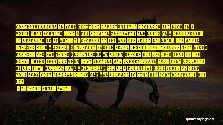 Sunil Patel Quotes: Congratulations On Your Exciting Opportunity! Declared The Blob In A Voice That Sounded Like A Mix Between Sandpaper And Nails
